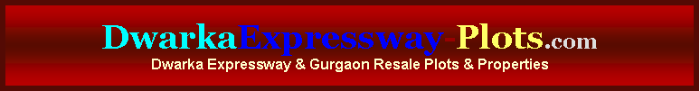 Text Box: DwarkaExpressway-Plots.comDwarka Expressway & Gurgaon Resale Plots & Properties