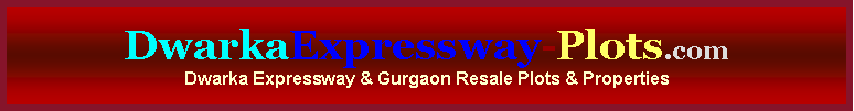 Text Box: DwarkaExpressway-Plots.comDwarka Expressway & Gurgaon Resale Plots & Properties